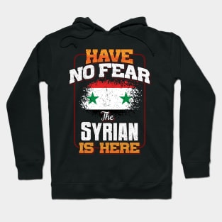 Syrian Flag  Have No Fear The Syrian Is Here - Gift for Syrian From Syria Hoodie